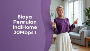 Biaya Perbulan IndiHome 20Mbps  | Harga Paket Pasang WiFi IndiHome Terbaru