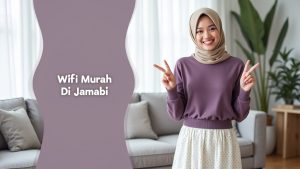 Wifi Murah Di Jambi  | MyIndiHome Blog